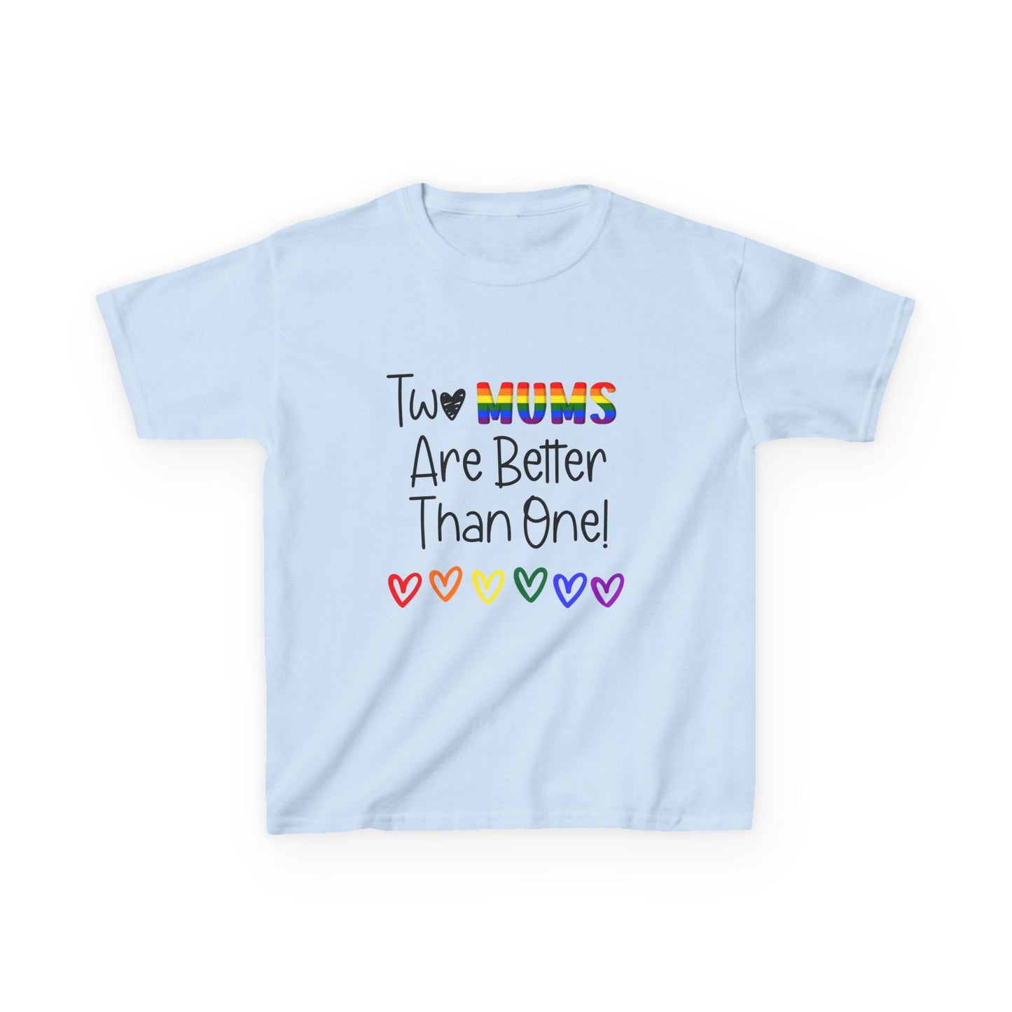 Children’s Pride t-shirt with the playful phrase, “Two Mums Are Better Than One” in bold, text. The design features rainbow elements and a playful, kid-friendly style, celebrating same-sex parents with pride and love.