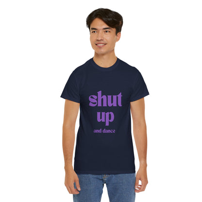 Shut Up And Dance - Unisex Heavy Cotton Tee
