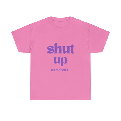 Shut Up And Dance - Unisex Heavy Cotton Tee