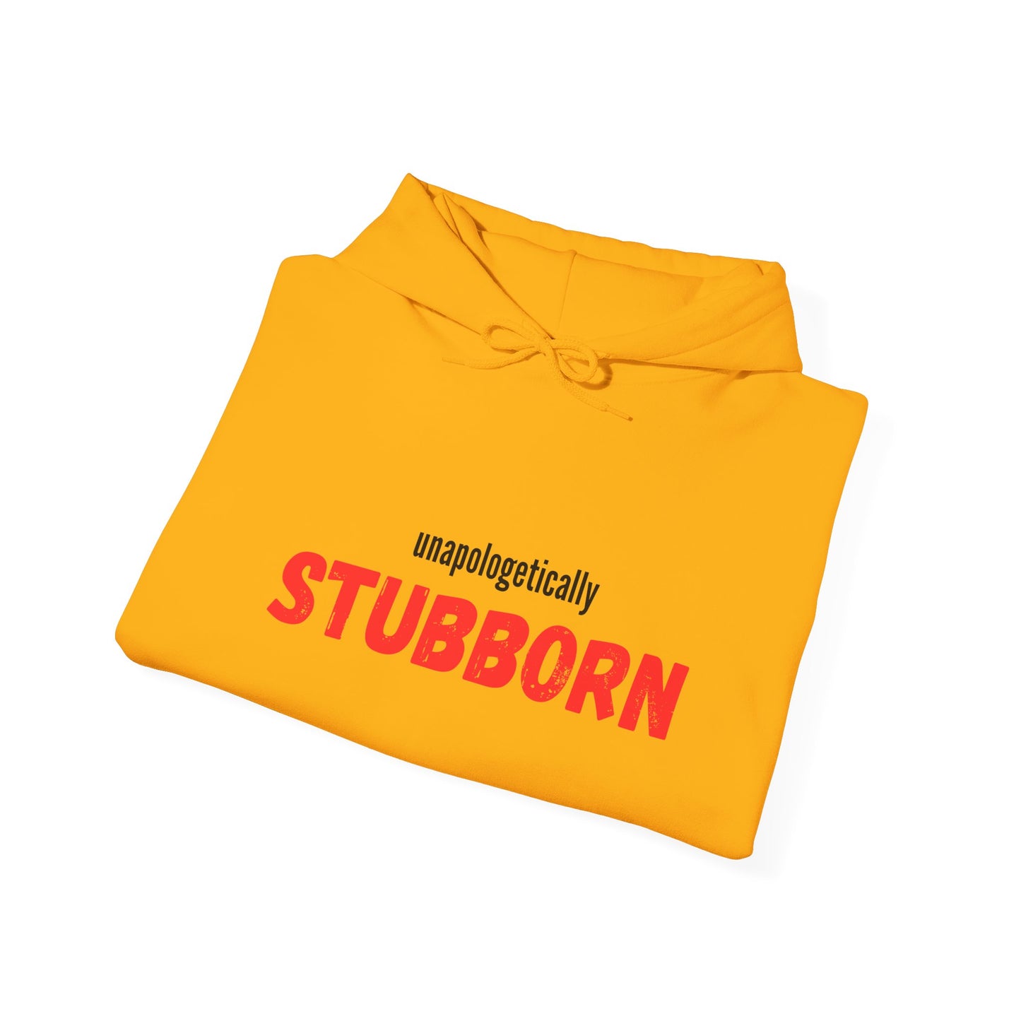 Unapologetically Stubborn - Unapologetically You Collection - Hoodie Unisex